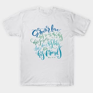 Greater Love - John 15:13 T-Shirt